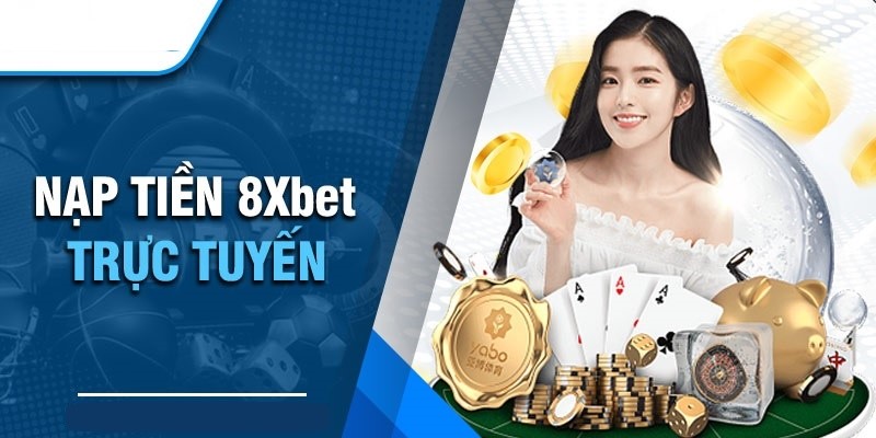 Thao tác nạp tiền trực tuyến tại 8xbet