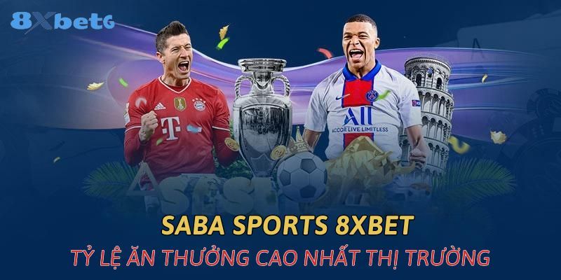 Tỷ lệ trả thưởng Saba Sports tại 8xbet rất hấp dẫn